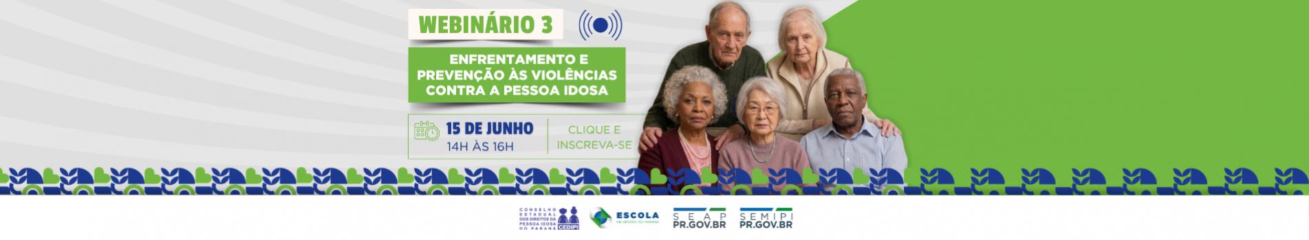WEBINÁRIO 3 - Enfrentamento e Prevenção às Violências contra a Pessoa Idosa